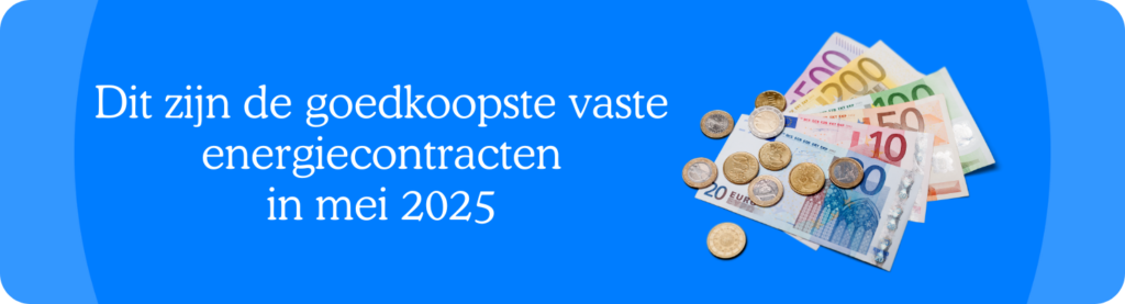 Dit zijn de goedkoopste vaste energiecontracten in mei 2025